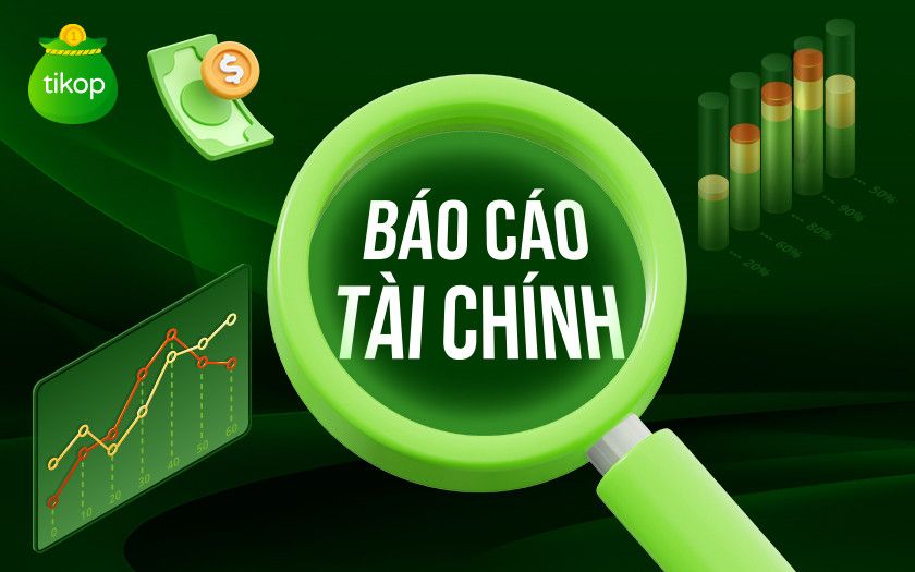 Báo cáo tài chính: Hiểu rõ và ứng dụng hiệu quả trong doanh nghiệp Báo cáo tài chính: Hiểu rõ và ứng dụng hiệu quả trong doanh nghiệp
