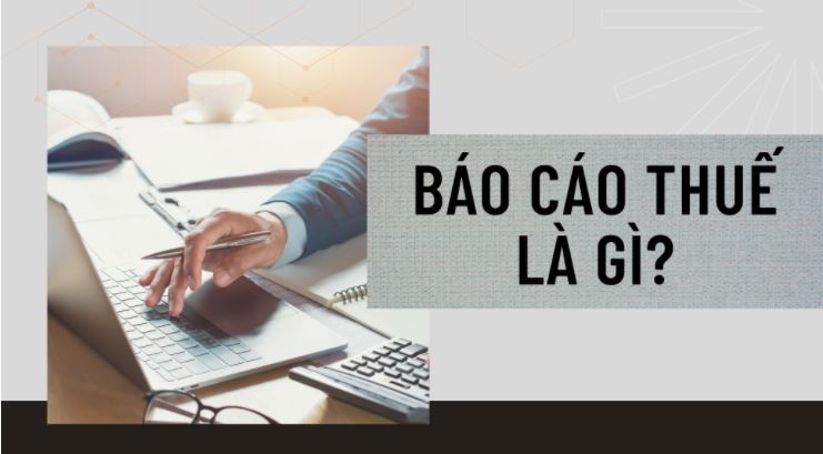 Báo cáo thuế - Hướng dẫn chi tiết và bí quyết thực hiện hiệu quả Báo cáo thuế - Hướng dẫn chi tiết và bí quyết thực hiện hiệu quả
